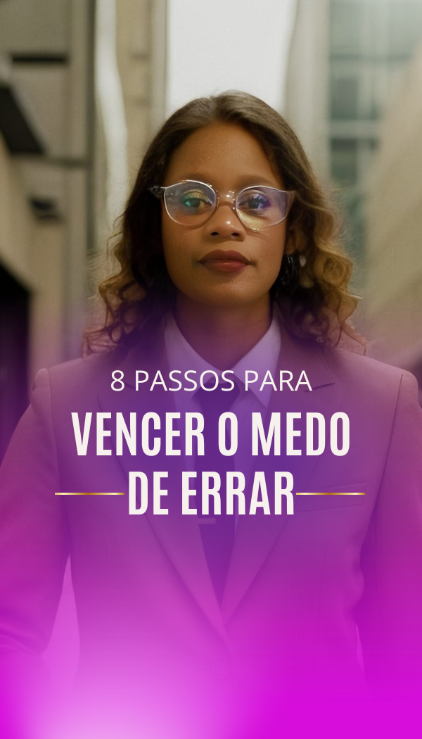 8 Passos Para Vencer o MEDO de Errar – Método M8
